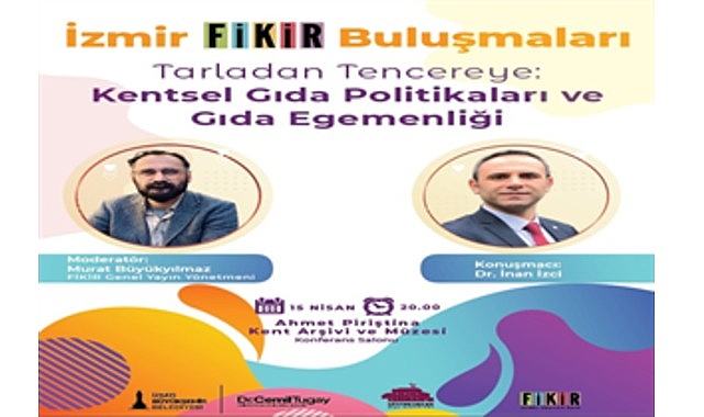 İzmir'de Gıda Politikaları Masaya Yatırılıyor: FİKİR Buluşmaları 15 Nisan'da