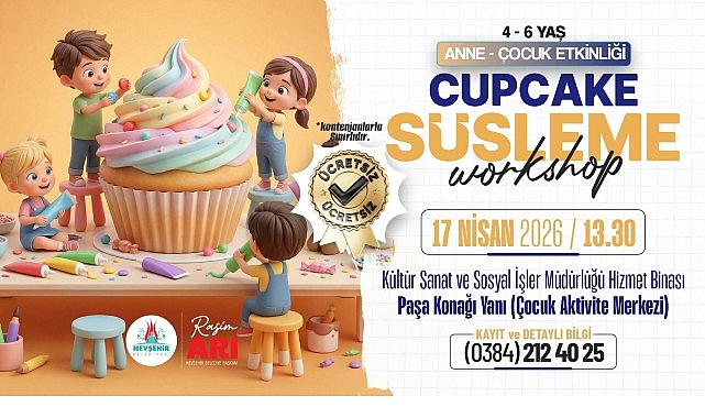 Nevşehir'de Anne-Çocuk Cupcake Atölyesi: 17 Nisan'da Renkli Buluşma