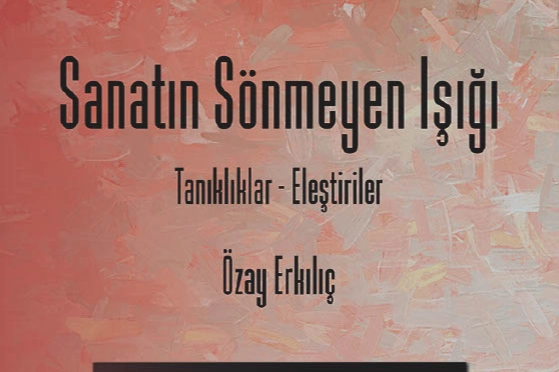Gazikültür'den Özay Erkılıç'ın Sanat Yolculuğunu Anlatan Yeni Kitap: 'Sanatın Sönmeyen Işığı'