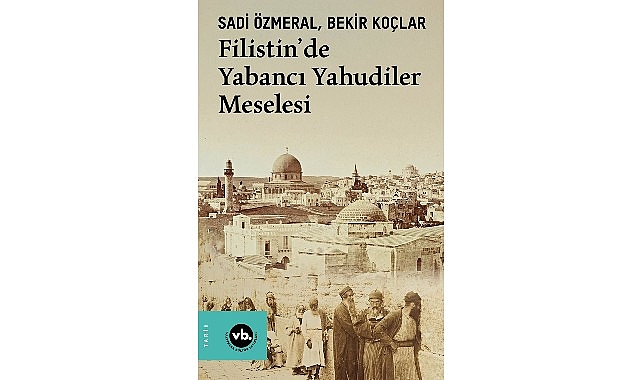 Osmanlı Arşivlerinden Gün Yüzüne: Filistin'de Yahudi Meselesinin Bilinmeyen Yönleri